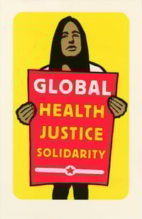Global Health Justice Solidarity (Print Demo 2019)