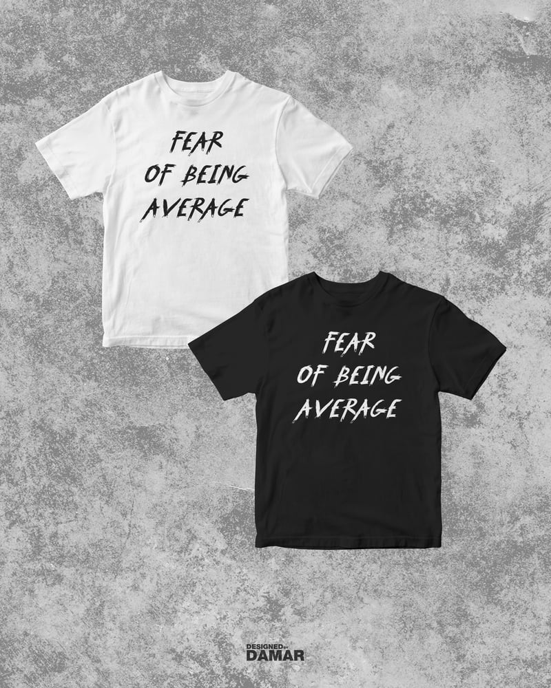 Image of FEAR OF BEING AVERAGE TEE