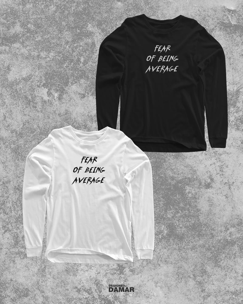 Image of FEAR OF BEING AVERAGE LONG SLEEVE