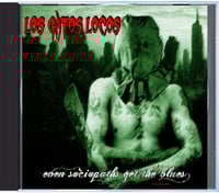 Image 1 of Los Gatos Locos "Even Sociopaths Get The Blues" CD