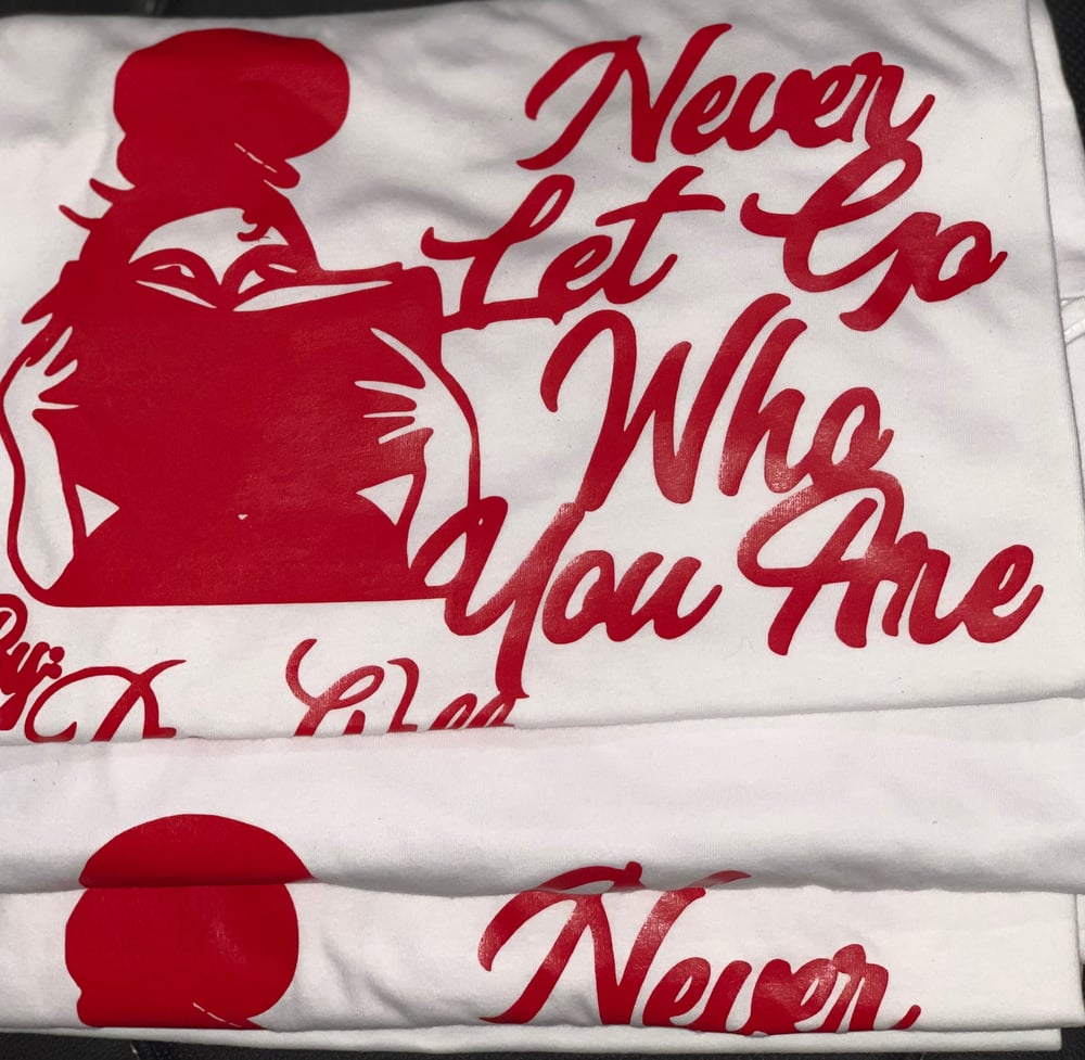 Image of Never Let Go Who You Are T-Shirts