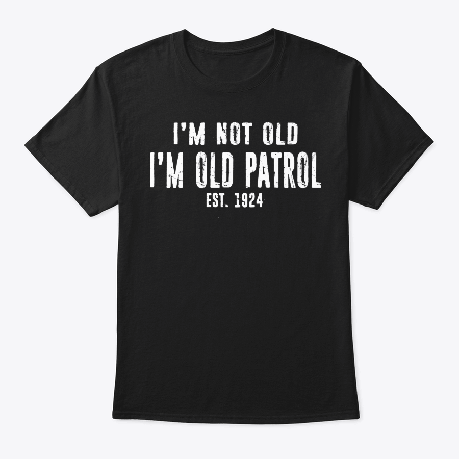 Image of I'M NOT OLD ~ I'M OLD PATROL