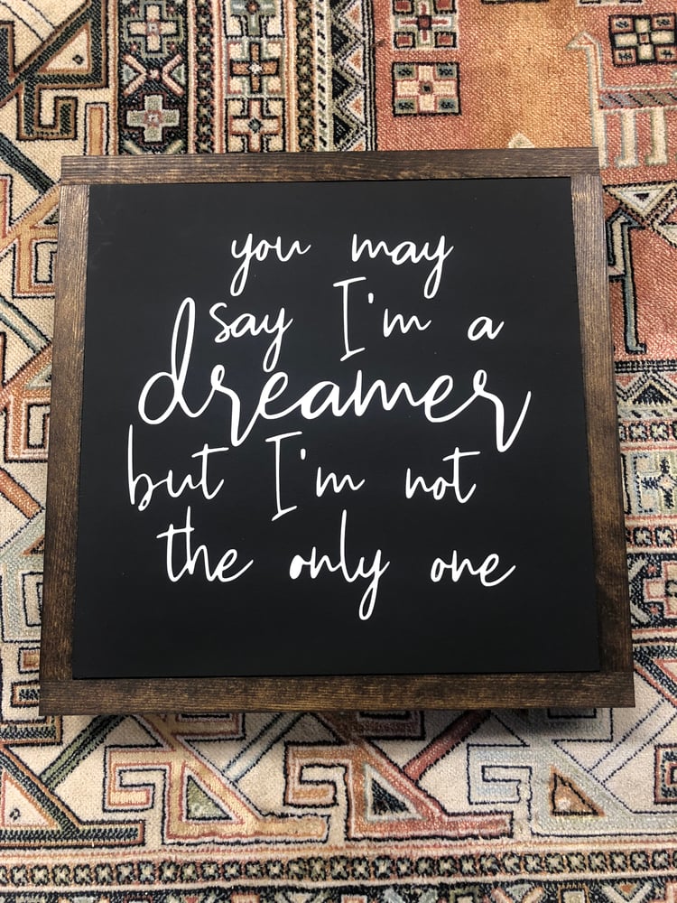 Image of You may say I’m a dreamer