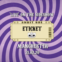 ETICKET: 'LIVE' On the Sideshow | Manchester 21.02.20