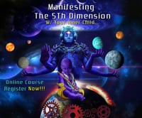 Manifesting The 5Th Dimension w/ Your Inner-Child ONLINE COURSE