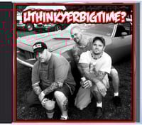 Image 1 of Uthinkyerbigtime?/Stewpid Excuse Split CD