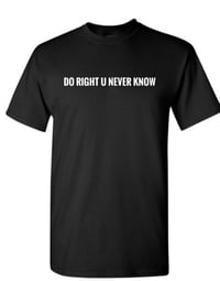 Image 5 of "Do Right U Never Know" Black Tee