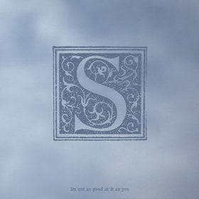 Image of  S - I'm Not As Good At It As You 