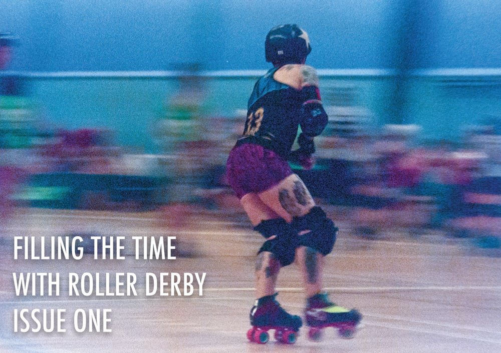 Image of Zine: Filling The Time With Roller Derby Issue One