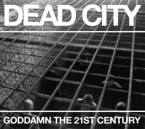 Image of Dead City - Goddamn The 21st Century
