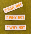 WHY NOT- Woven Iron on Patch