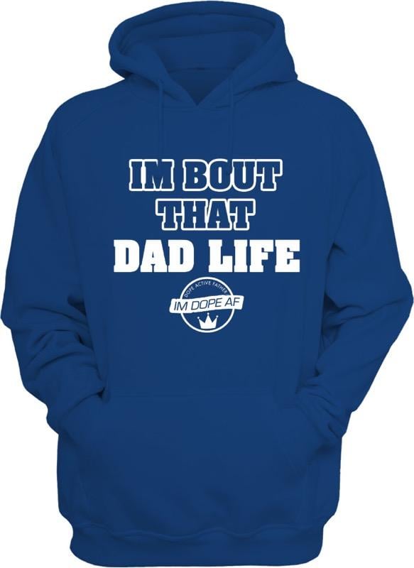 I'm Bout That Dad Life hoodie | Nard Got Sole Customs