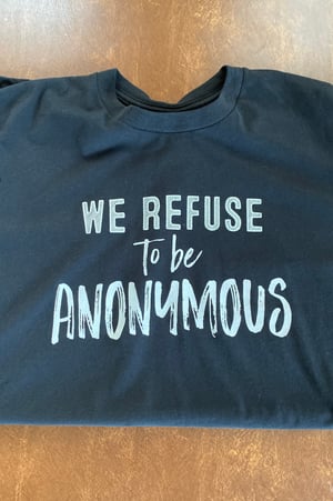 Image of We refuse to be anonymous T shirt " black "