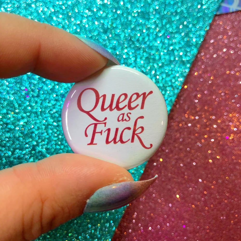 Image of Queer As Fuck Button Badge