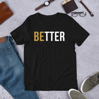 Image 4 of Be Better T-Shirt
