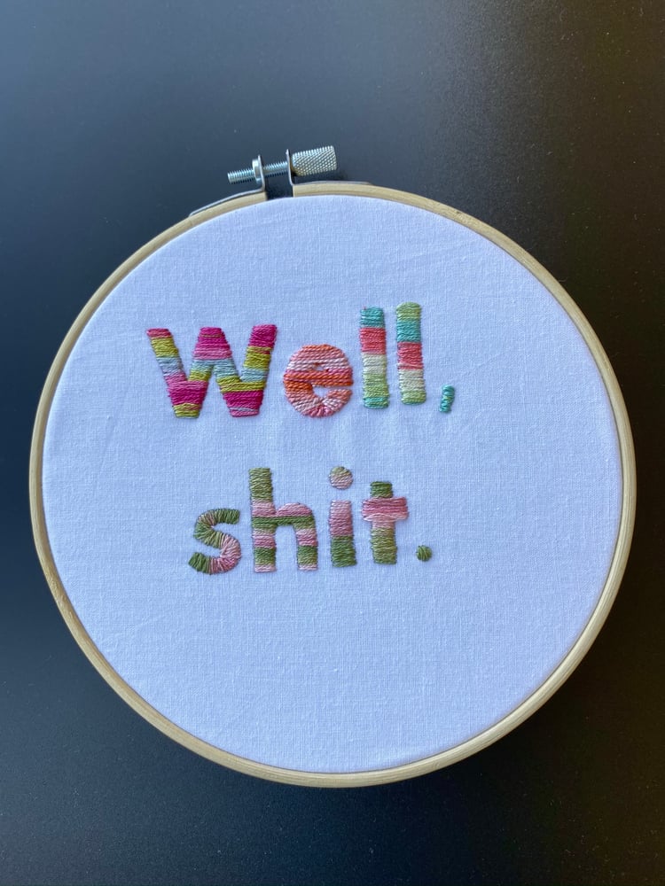Image of Well, shit. Embroidery Hoop