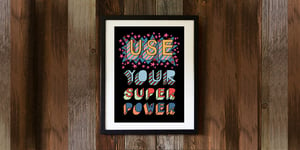 Image of USE YOUR SUPER POWER - signed, digital print