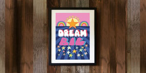 Image of DREAM BIG - signed, digital print