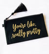 Makeup Bag You're like really pretty