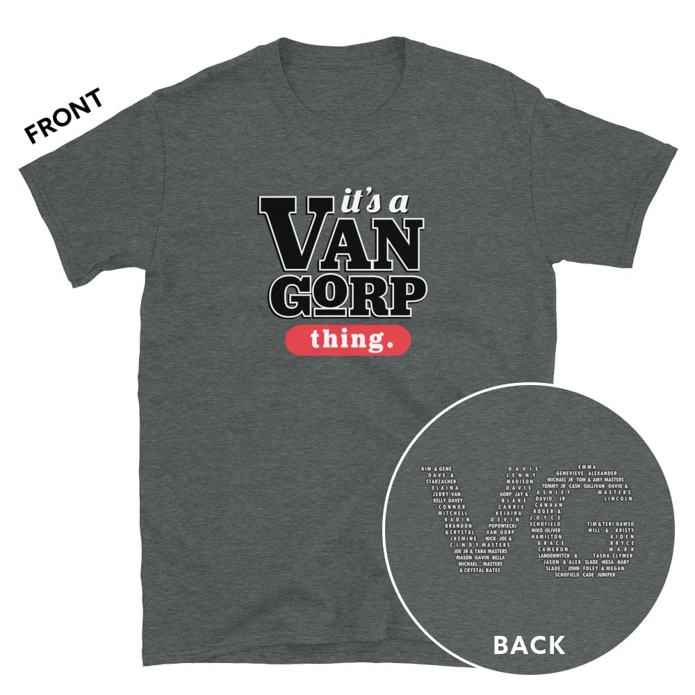 Image of It's a Van Gorp Thing (2 Sided) (UNISEX)