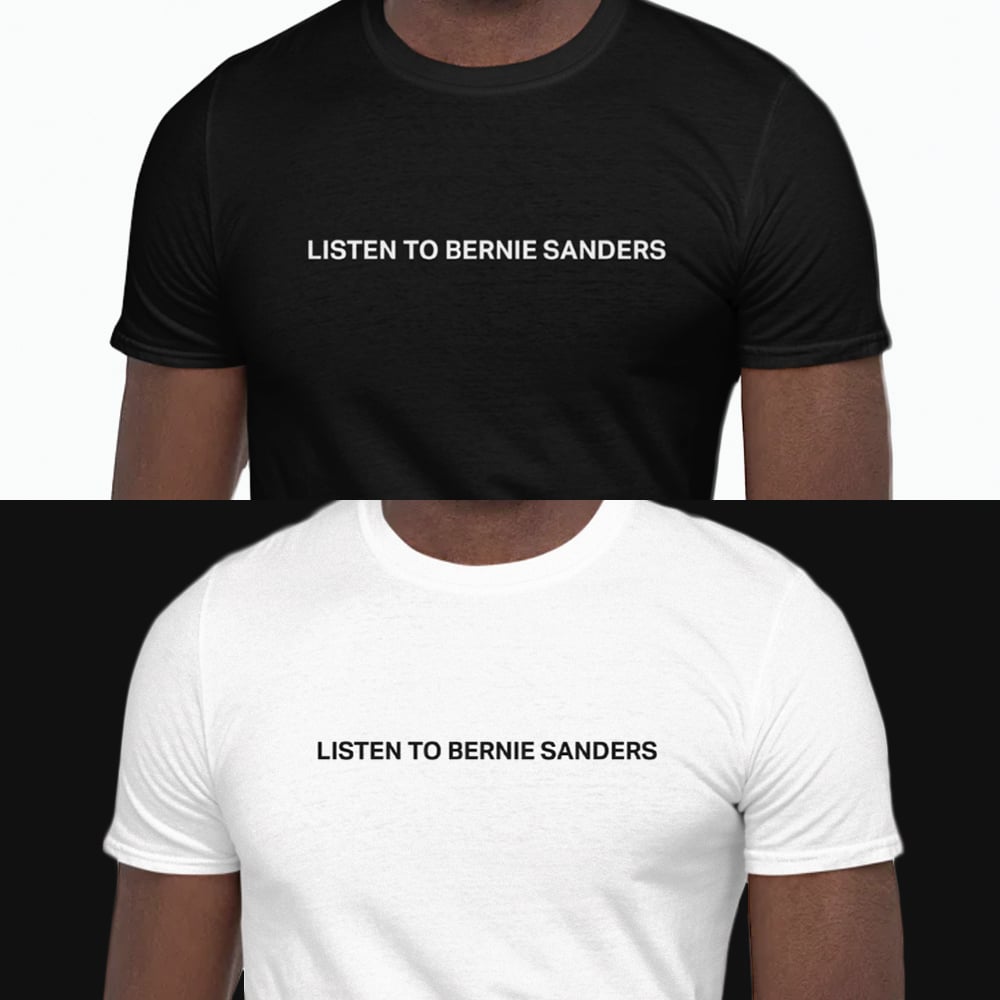 Image of "Listen to Bernie Sanders" Unisex Tee