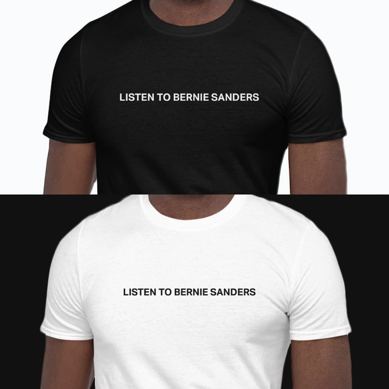 Image of "Listen to Bernie Sanders" Unisex Tee