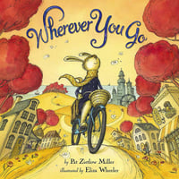 Wherever You Go by Pat Zietlow Miller illustrated by Eliza Wheeler