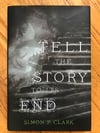 Tell the Story to Its End by Simon P. Clark