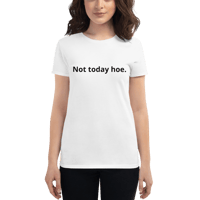Image 2 of Not today hoe (Middle)- because you just don't feel like being bothered today. 