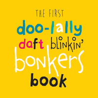 The First Doo-lally Daft Blinkin' Bonkers Book