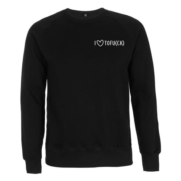 Image of "I LOVE TOFU(CK)" 2.0 | Sweatshirt | black | vegan | bio | organic | xvx | fairtrade | plantbased |