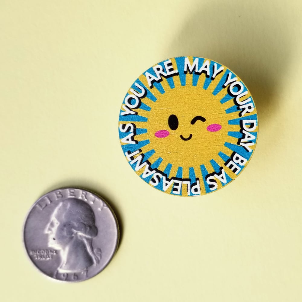 Image of CLEARANCE: May Your Day Be As Pleasant As You Are Wooden Pin
