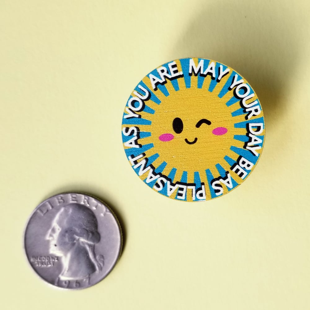 CLEARANCE: May Your Day Be As Pleasant As You Are Wooden Pin
