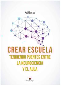 Crear escuela. Tendiendo puentes entre la neurociencia y el aula