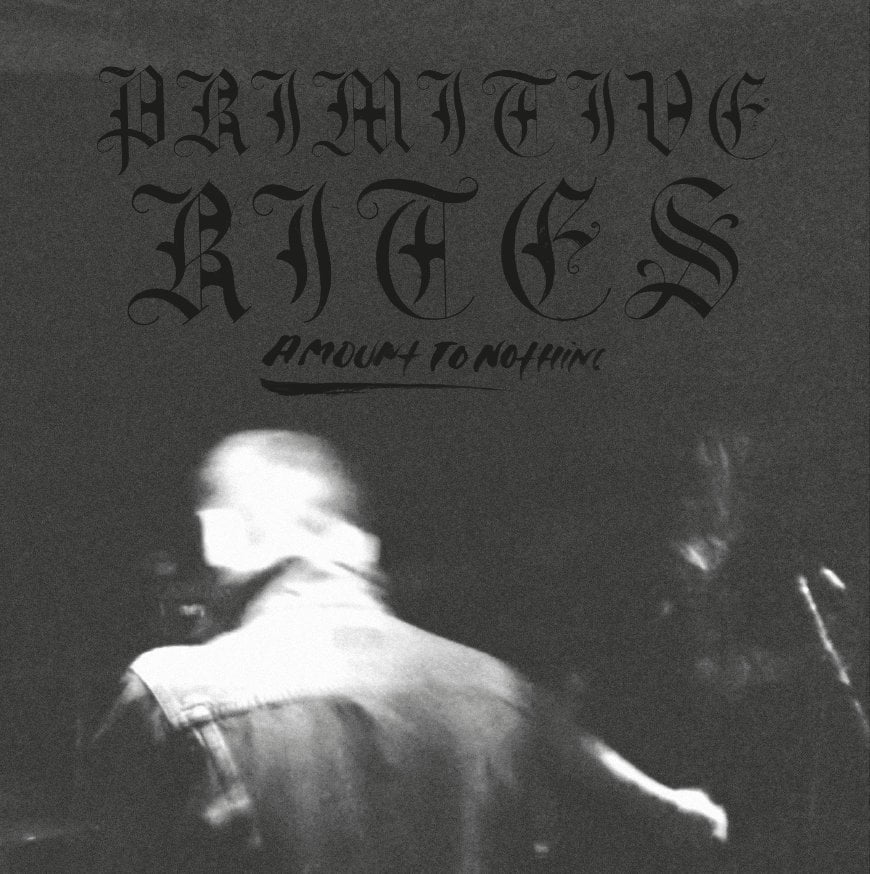 Image of PRIMITIVE RITES "Amount to Nothing" 7" E.P.