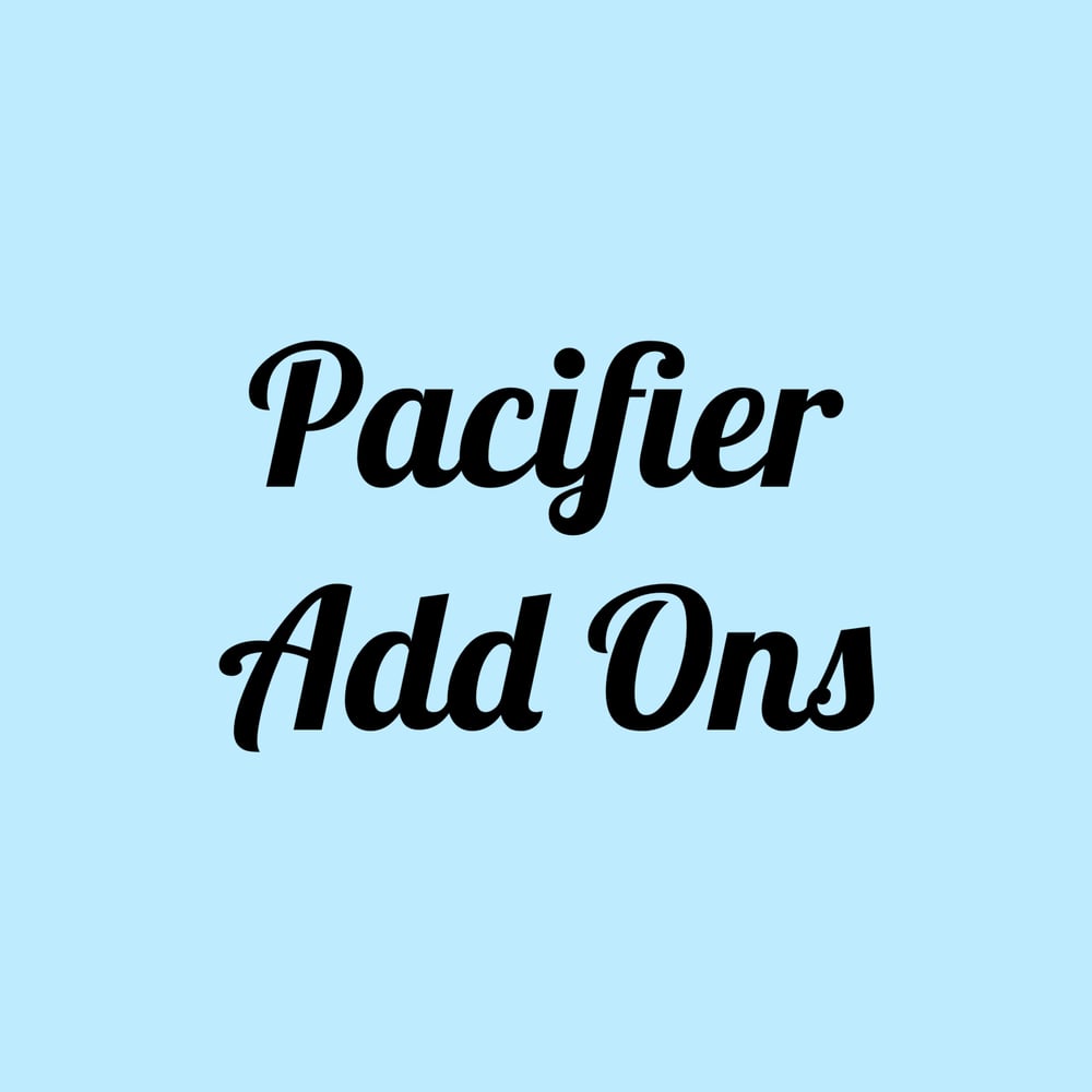 Image of Pacifier Add Ons