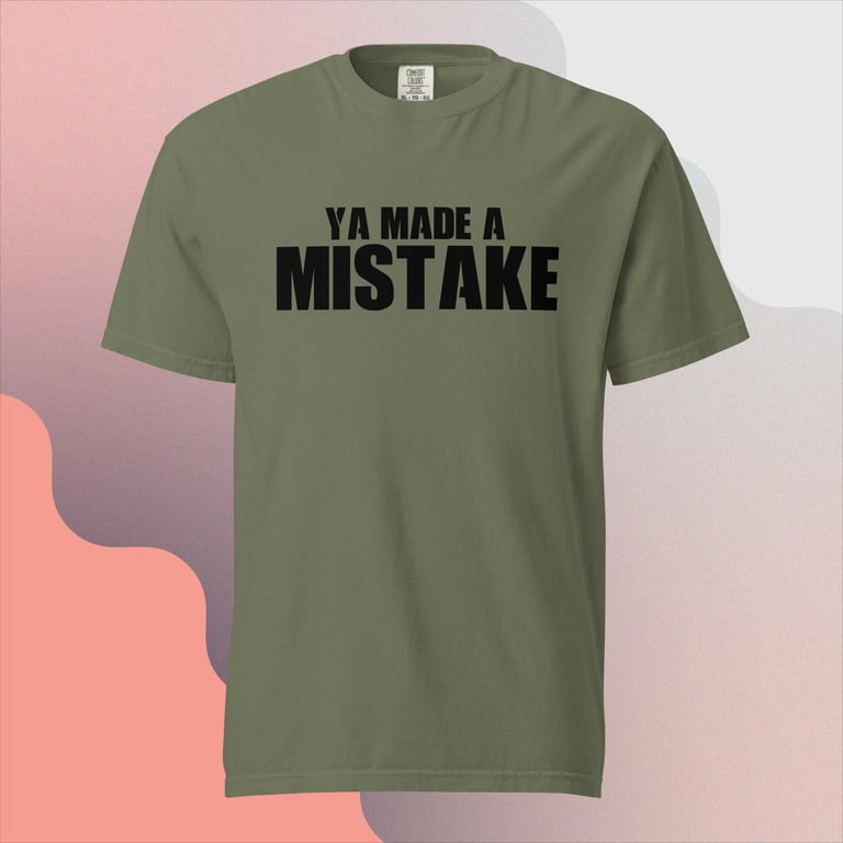 Premium Ya Made a Mistake Comfort Colors T-Shirt Image 2
