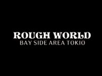 ROUGH WORLD - BAY SIDE AREA TOKIO