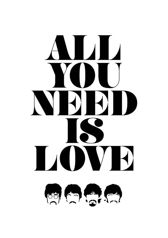 All You Need Is Love, Love. Love Is All You Need.