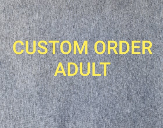 Image of Custom Order ADULT Size