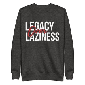 Image of Legacy over Laziness Unisex Premium Sweatshirt