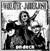 Image of UW003 - Waxeater/Jabberjosh - On Deck