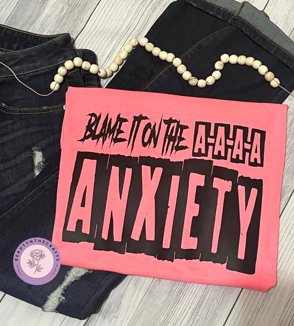 Image of Blame it on the AAAA-Anxiety t-shirt 