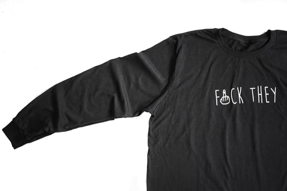 Image of BLACK LONG SLEEVE FCK THEY 