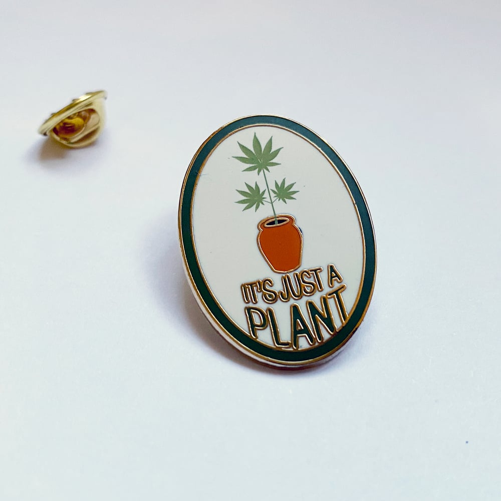 Image of IT'S JUST A PLANT Pin