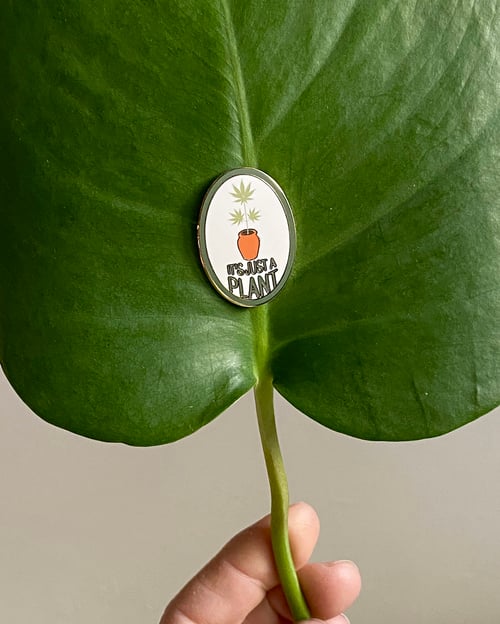 Image of IT'S JUST A PLANT Pin