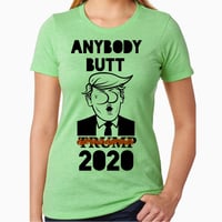 Anybody Butt Trump 2020 Lime Green T-Shirt