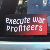 Image 1 of Execute War Profiteers bumper sticker by Brad Rohloff