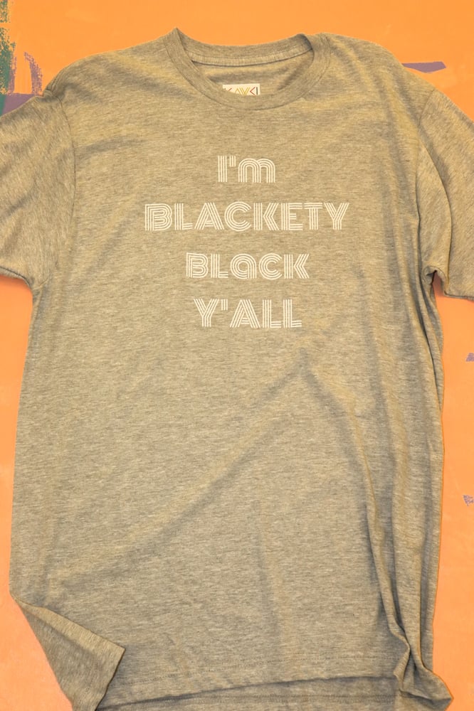 Image of I'M BLACKETY BLACK Y'ALL tshirt 