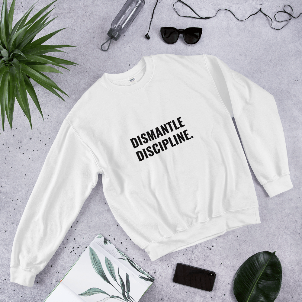 Image of DISMANTLE DISCIPLINE SWEATSHIRT